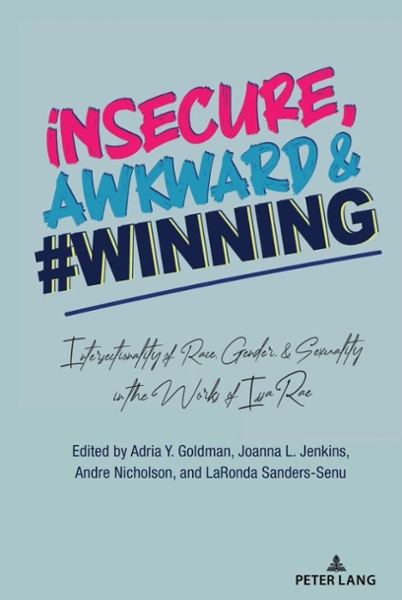 "Insecure, Awkward, and #Winning: Intersectionality of Race, Gender, and Sexuality in the Works of Issa Rae" book cover.